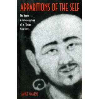 Princeton University Press Apparitions of the Self - The Secret Autobiographies of a Tibetan Visionary by Janet Gyatso