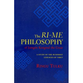 Shambhala The Ri-me Philosophy - A Study of the Buddhist Lineage of Tibet by Jamgön Kongtrul the Great - Translated by Ringu Tulku, edited by Ann Helm