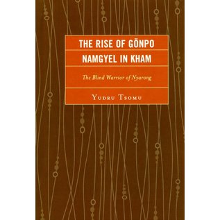 Lexington Books The Rise of Gönpo Namgyel in Kham, The Blind Warrior of Nyarong by Yudru Tsomu