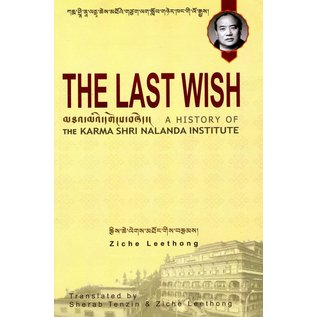 Karma Shri Nalanda Institute The Last Wish - A History of the Karma Shri Nalanda Institute by Ziche Leethong