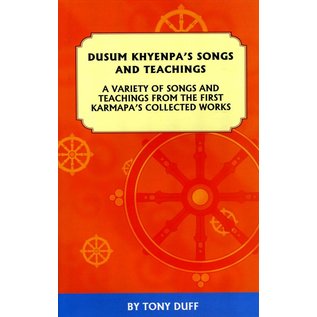 Padma Karpo Translation Committee Dusum Khyenpa´s Songs and Teachings - A Variety of Songs and Teachings from the First Karmapa's Collected Works - by Tony Duff