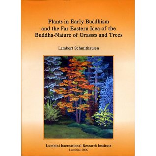 Lumbini International Research Institute Plants in Early Buddhism and the Far Eastern Idea of the Buddha-Nature of Grasses and Trees by Lambert Schmithausen