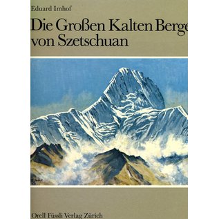 Orell Füssli Verlag Die Grossen Kalten Berge von Szetschuan, von Eduard Imhof