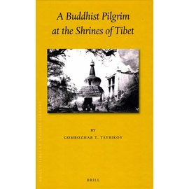 Brill A Buddhist Pilgrim at the Shrines of Tibet - by Gombozhab T. Tsybikov