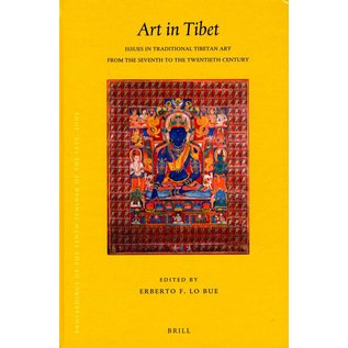 Brill Art in Tibet - Issues in Traditional Tibetan Art from the Seventh to the Twentieth Century - Edited by Erberto F. Lo Bue
