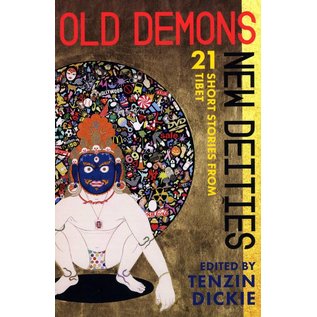 OR Books Old Demons / New Deities - 21 Short Stories from Tibet - Edited by Tenzin Dieckie