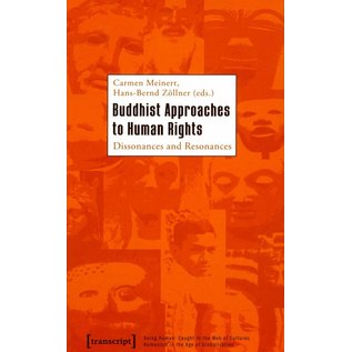 transcript Verlag Buddhist Approaches to Human Rights - Dissonance and Resonance - Edited by Carmen Meinert and Hans-Bernd Zöllner