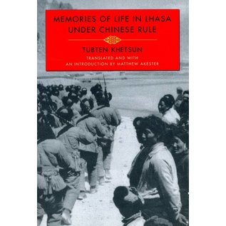 Columbia University Press Memories of Life in Lhasa under Chinese Rule, by Tubten Khetsun, transl. by Matthew Arkester