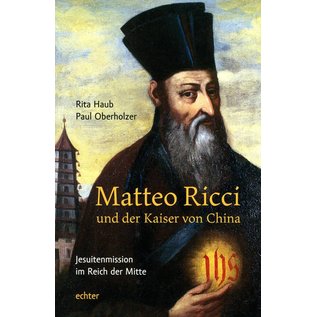 echter Matteo Ricci und der Kaiser von China - Jesuitenmission im Reich der Mitte - von Rita Haub und Paul Oberholzer