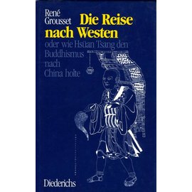 Diederichs Die Reise nach Westen oder wie Hisüan tsang den Buddhismus nach China holte - von Rene Grousset