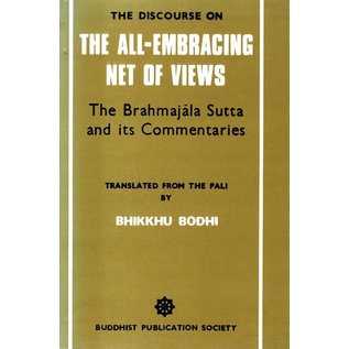 Buddhist Publication Society The All-Embracing Net of Views - The Brahmajala Sutta and its Commentaries - Translation by Bhikkhu Bodhi