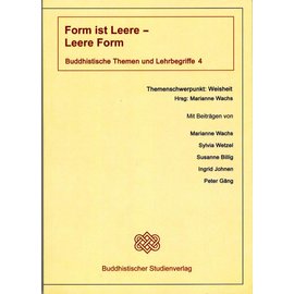 Buddhistischer Studienverlag Form ist Leere - Leere ist Form - Buddhistische Themen und Lehrbegriffe 4 - Hrsg. Marianne Wachs