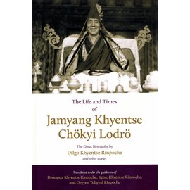 Shambhala The Life and Times of Jamyang Khyentse Chökyi Lodrö -  The Great Biographie by Dilgo Khyentse Rinpoche