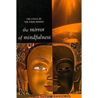 Rupa & Co. The Cicle of the Four Bardos The Mirror of Mindfulness,  by Tsele Natsok Rangdröl