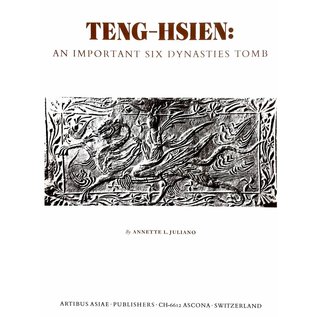 Artibus Asiae Publishers Teng-Hsien: An Important Six Dynasties Tomb - by Nnette L. Juliano