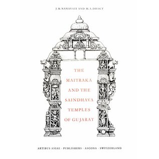 Artibus Asiae Publishers The Maitraka and the Saindhava Temples of Gujarat - by J. M. Nanavati and M. A. Dhaky