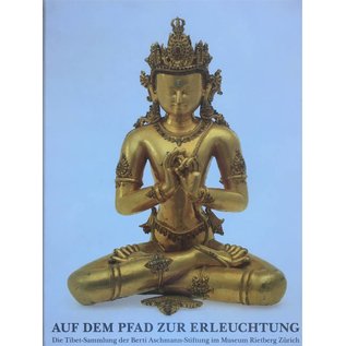 Museum Rietberg Zürich Auf dem Pfad zur Erleuchtung - Die Tibet-Sammlung der Berti Aschmann-Stiftung im Museum Rietberg Zürich - von Helmut Uhlig