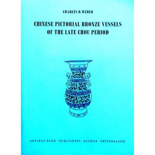 Artibus Asiae Publishers Chinese Pictorial Bronze Vessels of the Late Chou Period - by Charles D. Weber