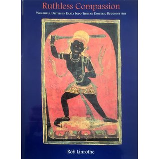 Serindia Publications Ruthless Compassion - Wrathful Deities in Early Indo-Tibetan Esoteric Buddhist Art - by Rob Linrothe