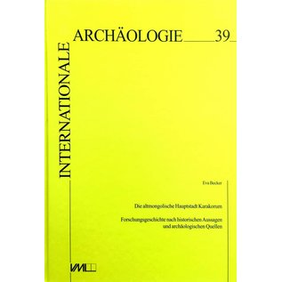 Verlag Marie Leidorf Die altmongolische Hauptstadt Karakorum - Forschungsgeschichte nach historischen Aussagen und archäologischen Quellen - von Eva Becker