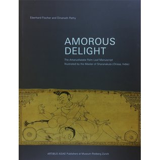 Artibus Asiae Publishers Amorous Delight - The Amarushataka Palm  Manuscript Illustratred by the Master of Sharanakula (Orissa, India) - by Eberhart Fischer and Dinanath Pathy