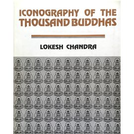 International Academy of Indian Culture Iconography of the Thousand Buddhas, by Lokesh Chandra