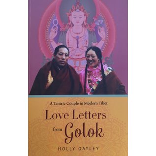 Columbia University Press Love Letters from Golok: A tantric couple in modern Tibet, by Holly Galey