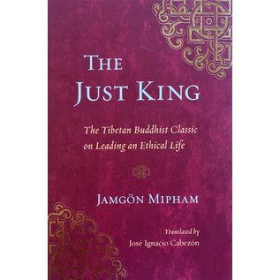 Snow Lion Publications The Just King: The Tibetan Buddhist Classic on Leading an Ethical Life, by Jamgön Mipham