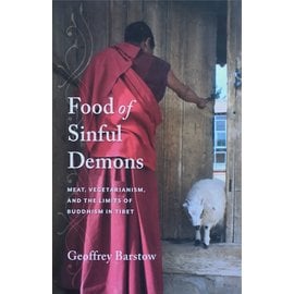 Food of Sinful Demons: Meat Vegetarism and the Limits of Buddhism in Tibet, by Geoffrey Barstow