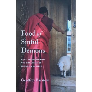 Food of Sinful Demons: Meat Vegetarism and the Limits of Buddhism in Tibet, by Geoffrey Barstow