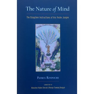 Snow Lion Publications The Nature of Mind: The Dzogchen Instructions of Aro Yeshe Jungne, by Patrul Rinpoche