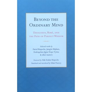 Snow Lion Publications Beyond the Ordinary Mind: Dzogchen, Rimé, and the Practice of Perfect Wisdom, by Adam Pearcey