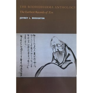 University of California Press The Bodhidharma Anthology: The Earliest Records of Zen, by Jeffrey L. Broughton