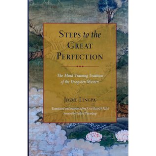 Snow Lion Publications Steps to the Great Perfection: The Mind Training Tradition of the Dzogchen Masters, by Jigme Lingpa