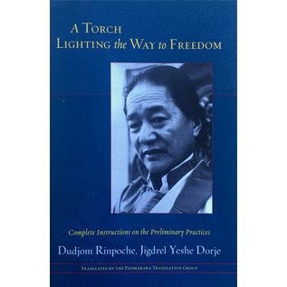 Shambhala A Torch Lighting the Way to Freedom: Complete Instructions on the Preliminary Practices, by Dudjom Rinpoche,Jegdrel Yeshe Dorje