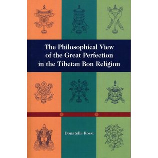 Snow Lion Publications The Philosophical View of the Great Perfection in the Tibetan Bon Tradition, by Donatella Rossi