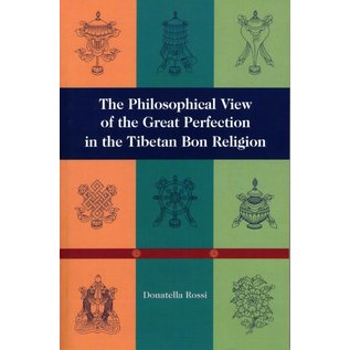 Snow Lion Publications The Philosophical View of the Great Perfection in the Tibetan Bon Tradition, by Donatella Rossi