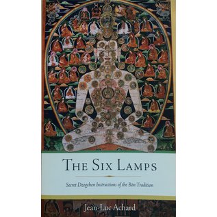 Wisdom Publications The Six Lamps: Secret Instructions of the Bön Tradition, by Jean-Luc Achard