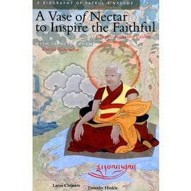 Berotsana Publications A Vase of Nectar to Inspire the Faithful. A Biography of Patrul Rinpoche, by Khenpo Kunzang Palden