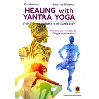 Shang Shung Publications Healing with Yantra Yoga: From Tibetan Medicine to the Subtle Body, by Elio Guarisco and Phuntsog Wangmo