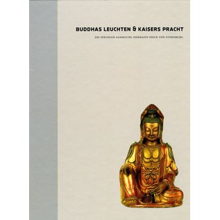 Staatliche Ethnographische Sammlung Leipzig Buddhas Leuchten und Kaisers Pracht, Band 1, von Claus Deimel und Herrmann Speck von Sternburg