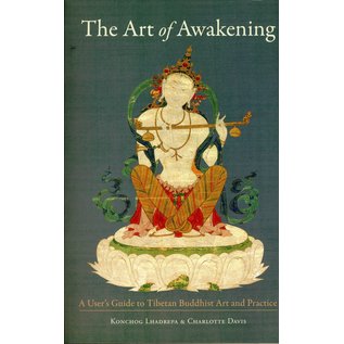 Snow Lion Publications The Art of Awakening: A User's Guide toTibetan Buddhist Art and Practice, by Konchog Lhadrepa and Charlotte Davis