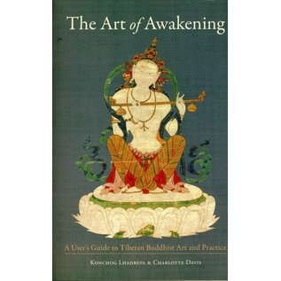 Snow Lion Publications The Art of Awakening: A User's Guide toTibetan Buddhist Art and Practice, by Konchog Lhadrepa and Charlotte Davis