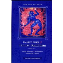 Columbia University Press Making Sense of Tantric Buddhism, by Christian K. Wedemeyer