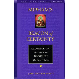 Wisdom Publications Mipham's Beacon of Certainty, Illuminating the view of Dzogchen, The Great Perfection, by John Whitney Pettit