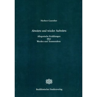 Buddhistischer Studienverlag Abwärts und wieder Aufwärts: Allegorische Erzählungen über Werden und Transzendenz, von Herbert Guenther