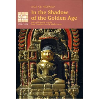 EBVerlag In the Shadow of the Golden Age: Art and Identity in Asia from Gandhara to the Modern Age, ed. by Julia A.B. Hegewald