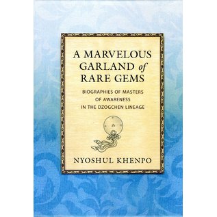 Padma Publishing A Marvelous Garland of Rare Gems: Biographies of masters of awareness in the Dzogchen lineage, by Nyoshul Khenpo