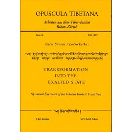 Opuscula Tibetana Transformation into the Exalted State: Spiritual Exercises of the Tibetan Tantric Tradition, by Carol Savvas and Lodro Tulku