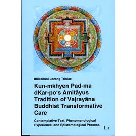 LIT Verlag Kun-mkhyen Pad-ma dKar-po's Amitayus Tradition of Vajrayana Buddhist Transformative Care, by Bhikshuni Lozang Trinlae